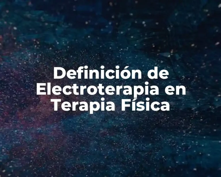 Definición de Electroterapia en Terapia Física