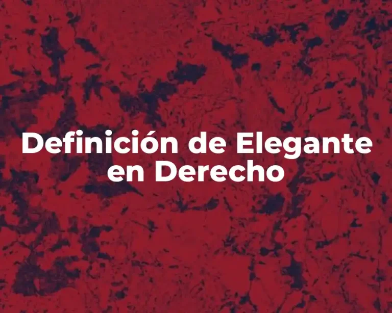 Definición de Elegante en Derecho