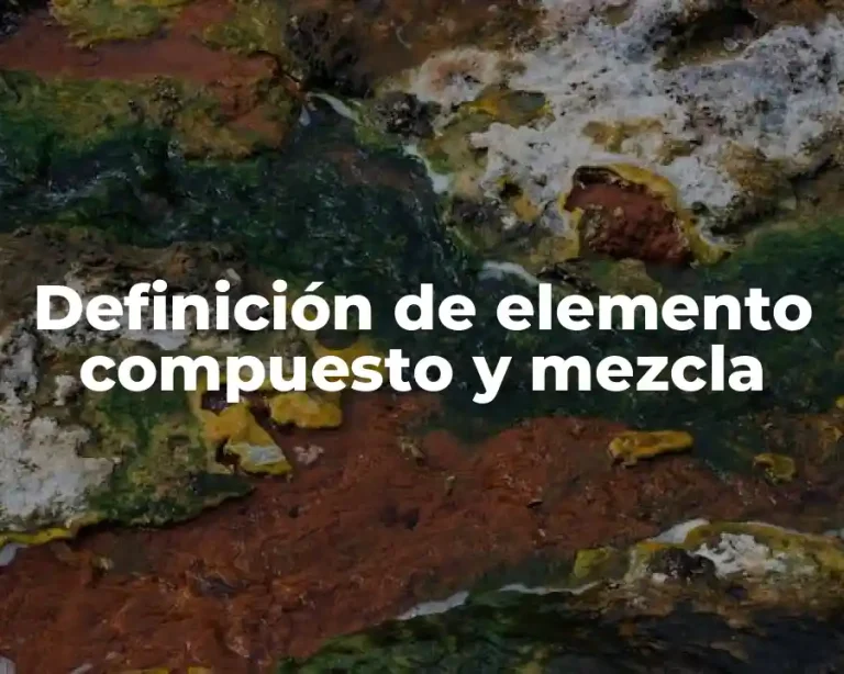 Definición de elemento compuesto y mezcla