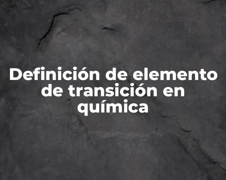 Definición de elemento de transición en química