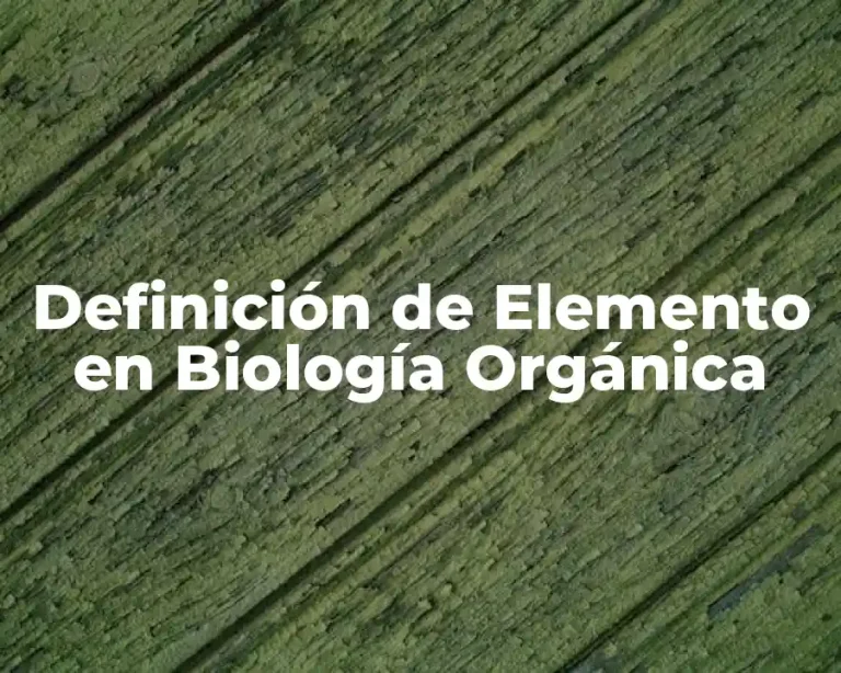 Definición de Elemento en Biología Orgánica
