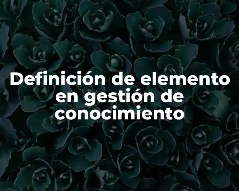 Definición de elemento en gestión de conocimiento