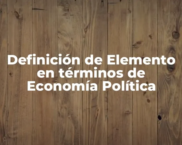 Definición de Elemento en términos de Economía Política
