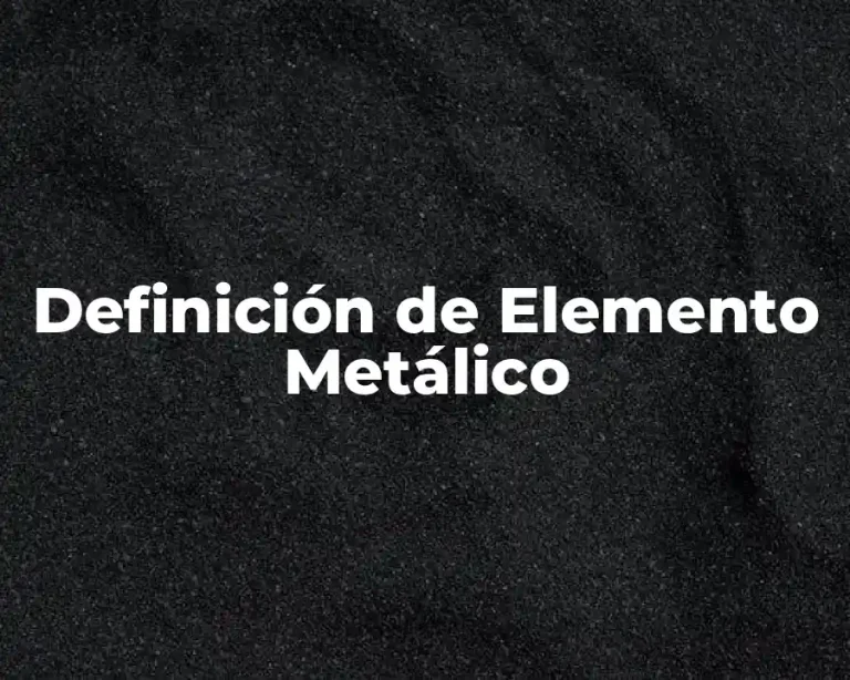 Definición de Elemento Metálico