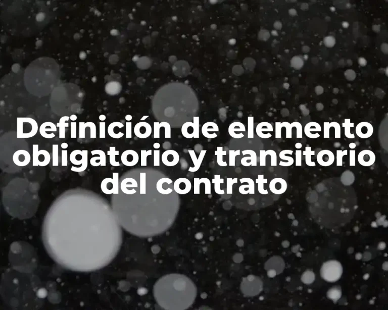 Definición de elemento obligatorio y transitorio del contrato