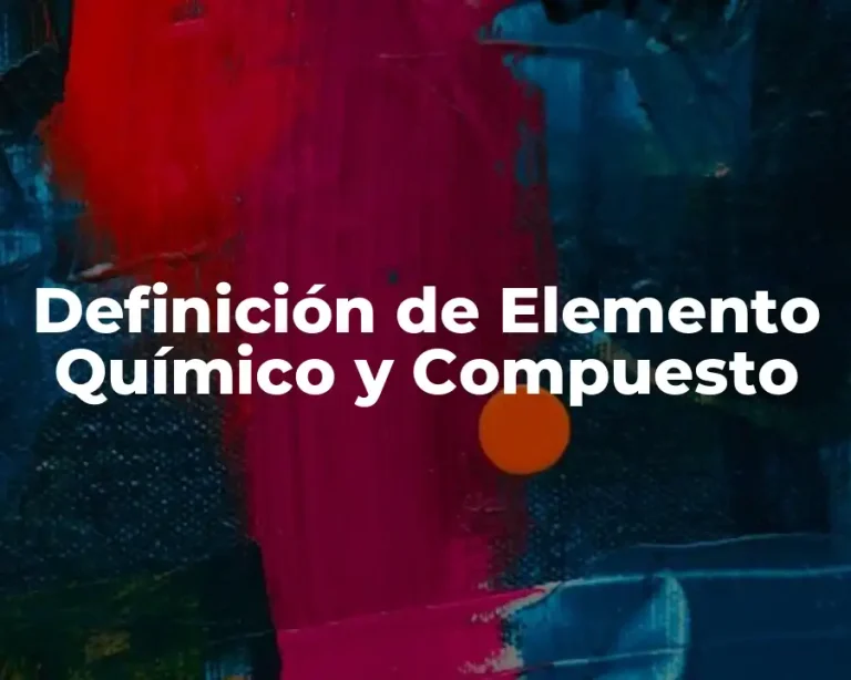 Definición de Elemento Químico y Compuesto