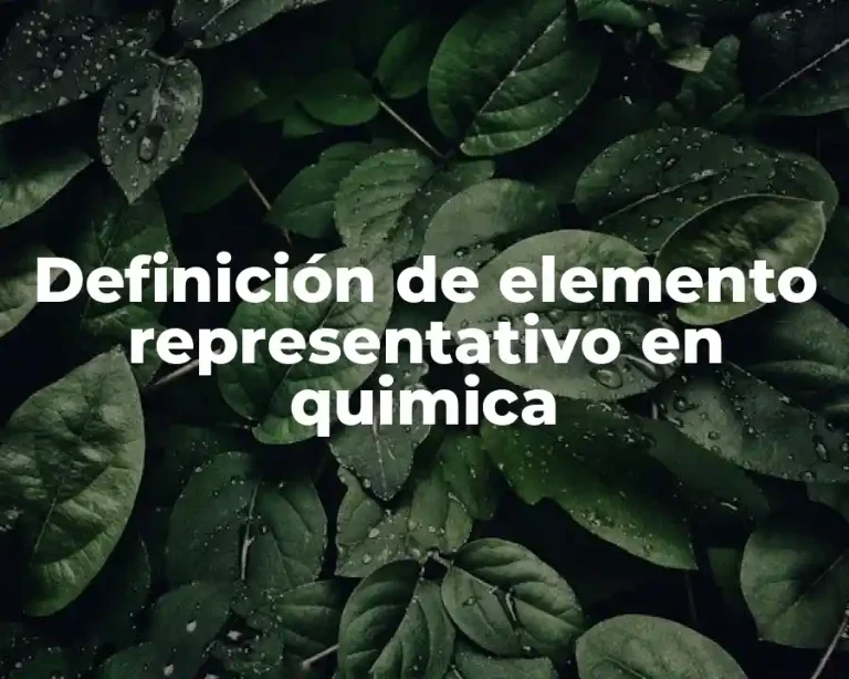 Definición de elemento representativo en quimica