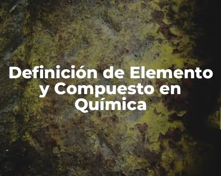 Definición de Elemento y Compuesto en Química