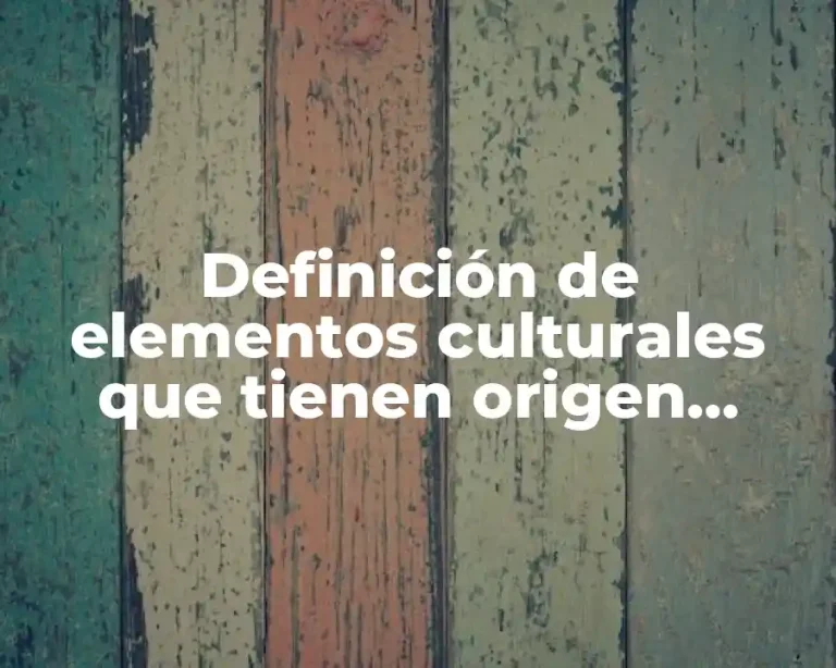 Definición de elementos culturales que tienen origen indígena palabras