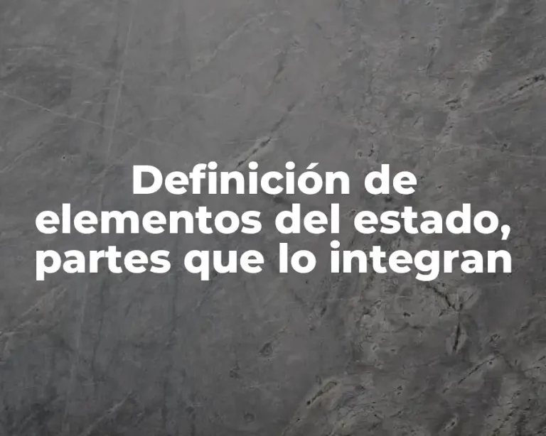 Definición de elementos del estado, partes que lo integran