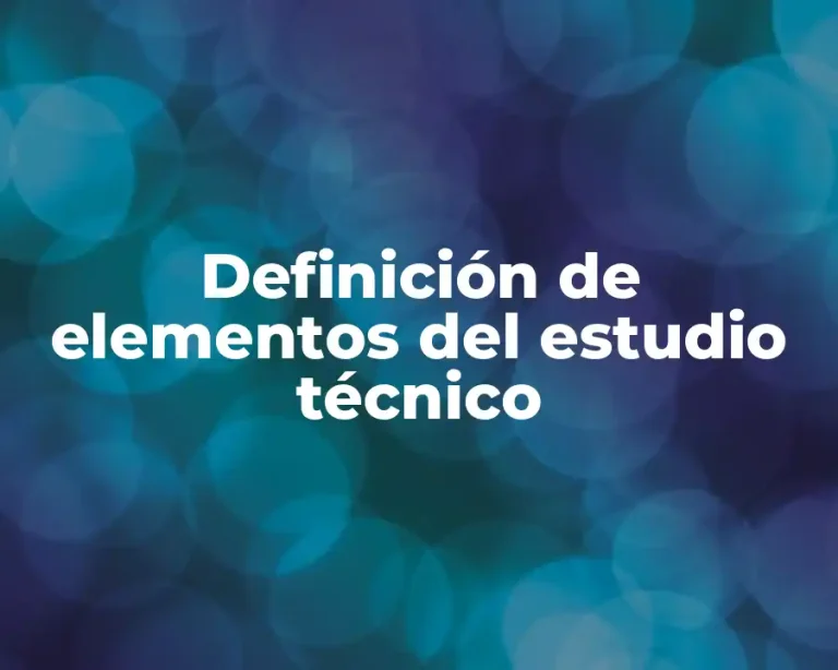 Definición de elementos del estudio técnico