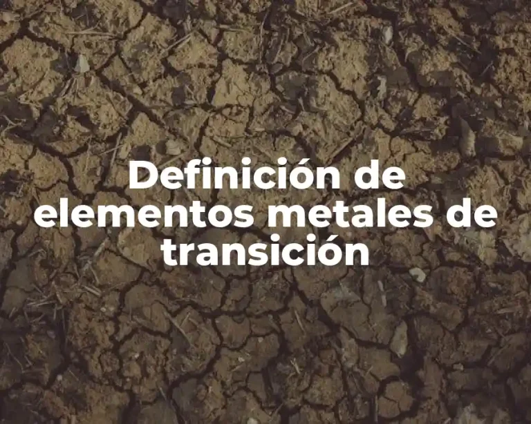 Definición de elementos metales de transición