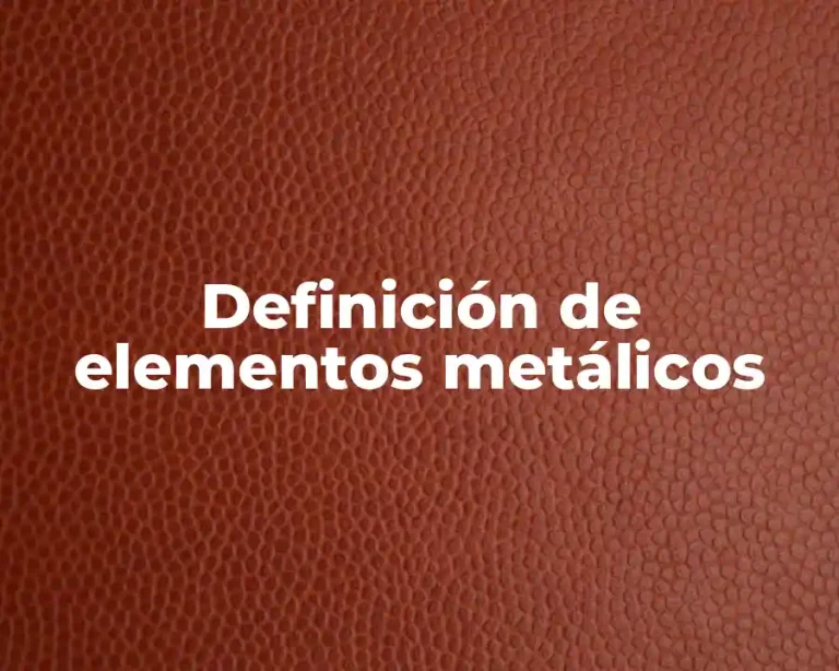 Definición de elementos metálicos
