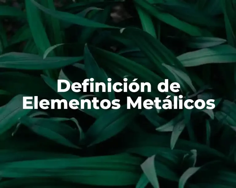 Definición de Elementos Metálicos