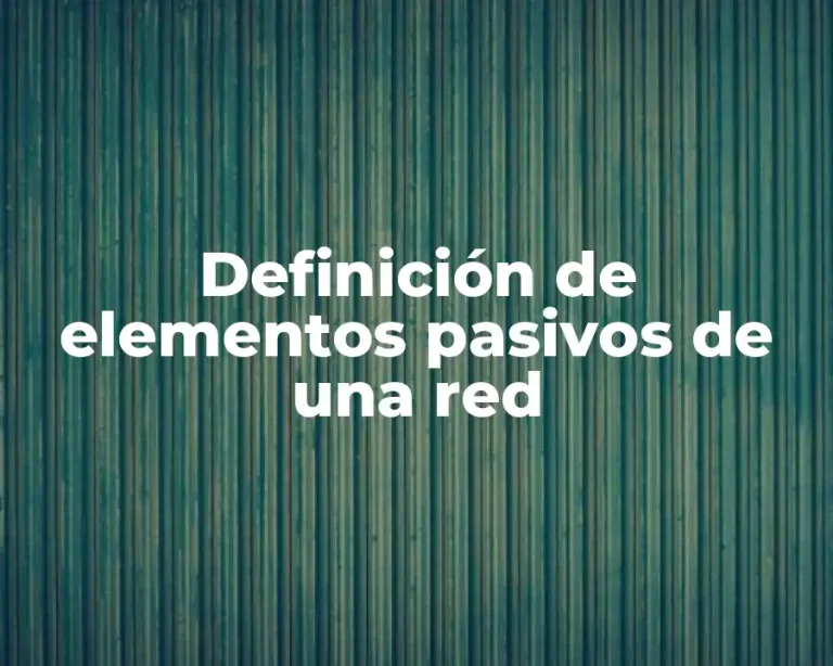 Definición de elementos pasivos de una red
