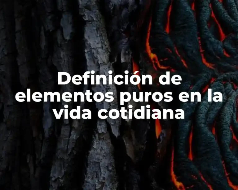 Definición de elementos puros en la vida cotidiana
