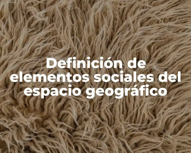 Definición de elementos sociales del espacio geográfico