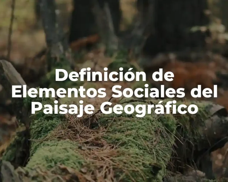 Definición de Elementos Sociales del Paisaje Geográfico