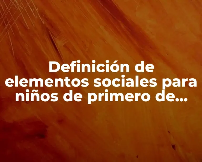 Definición de elementos sociales para niños de primero de primaria