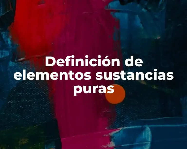 Definición de elementos sustancias puras