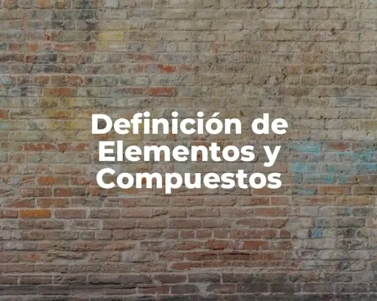Definición de Elementos y Compuestos