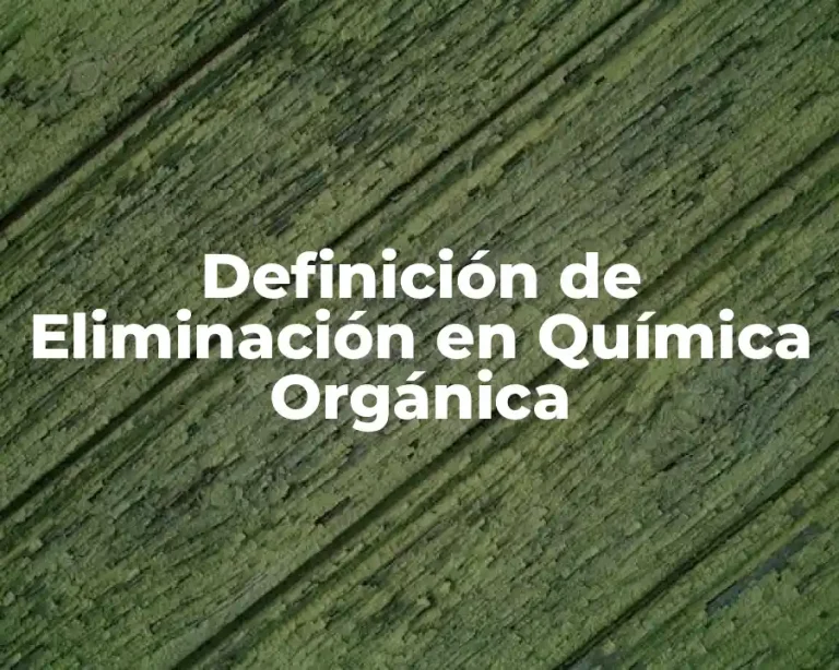 Definición de Eliminación en Química Orgánica