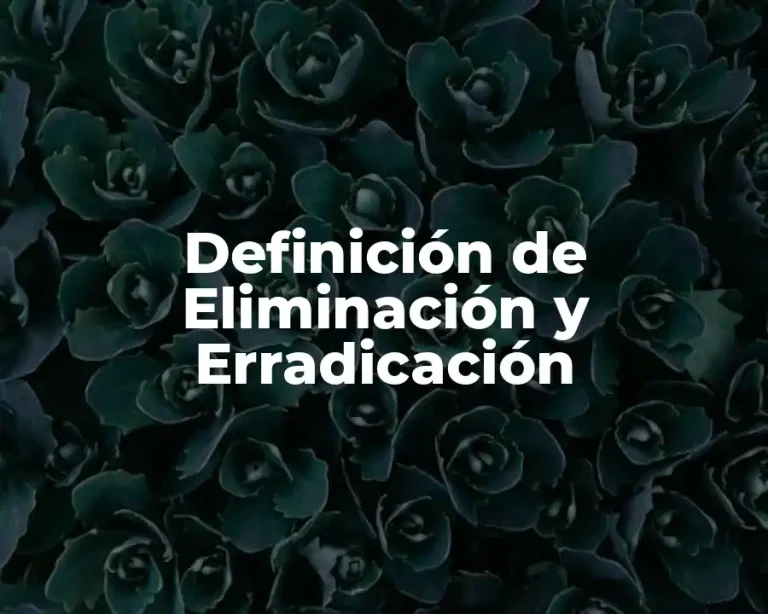 Definición de Eliminación y Erradicación