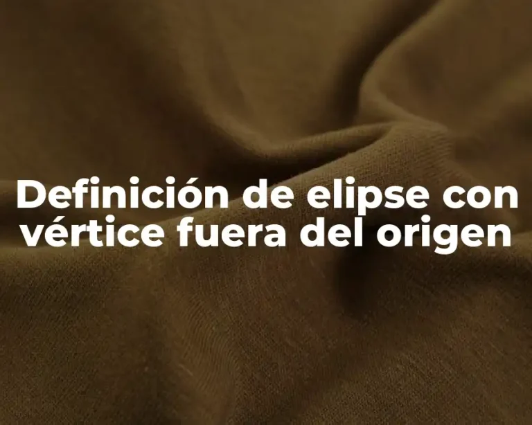 Definición de elipse con vértice fuera del origen