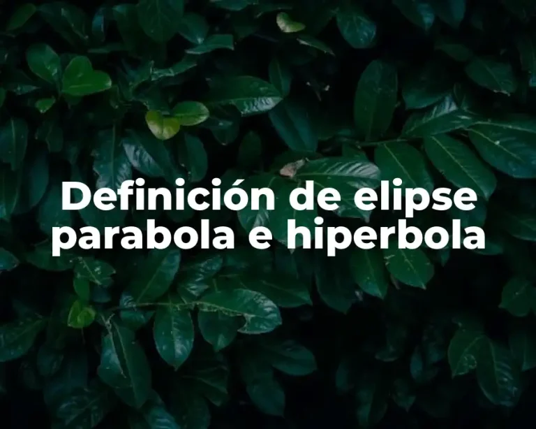 Definición de elipse parabola e hiperbola
