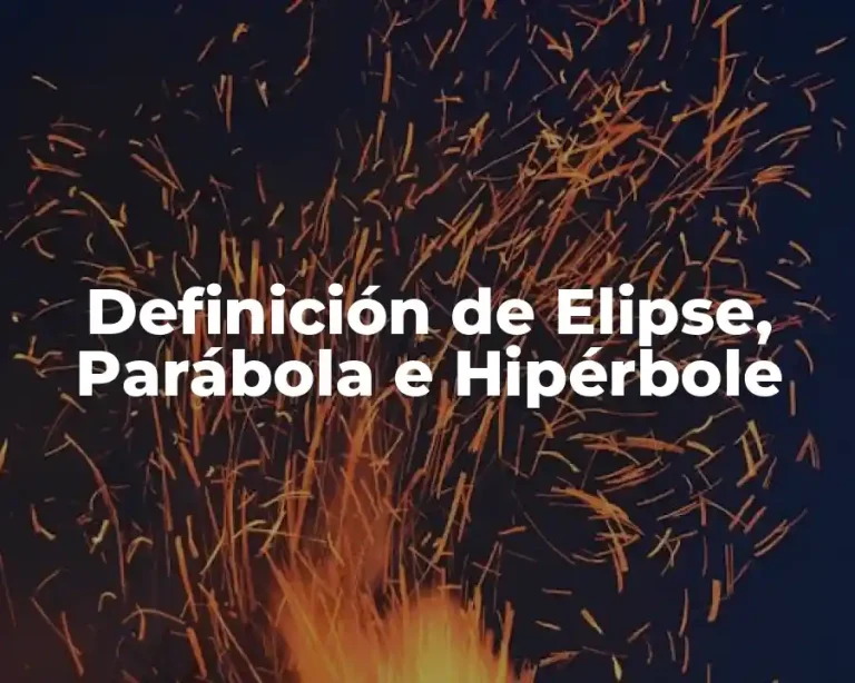 Definición de Elipse, Parábola e Hipérbole