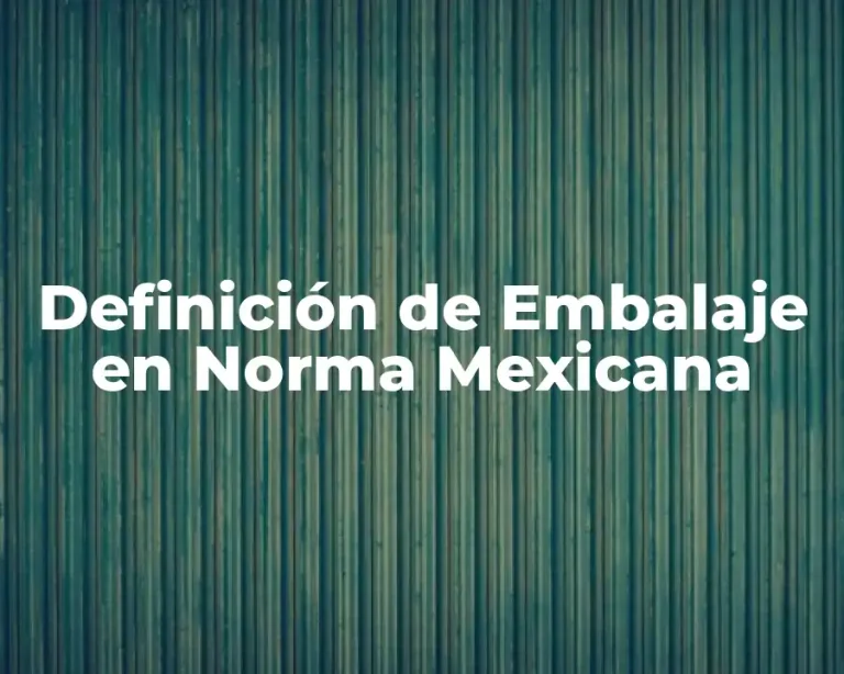 Definición de Embalaje en Norma Mexicana