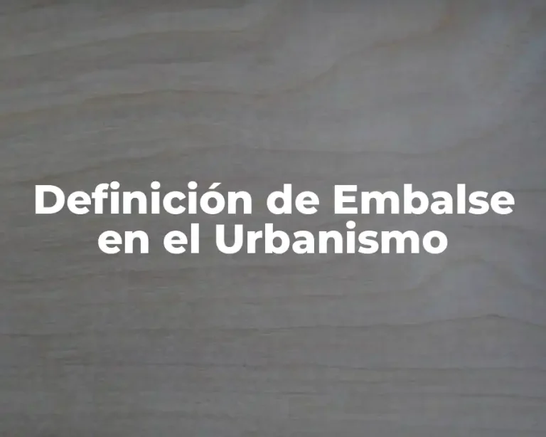 Definición de Embalse en el Urbanismo