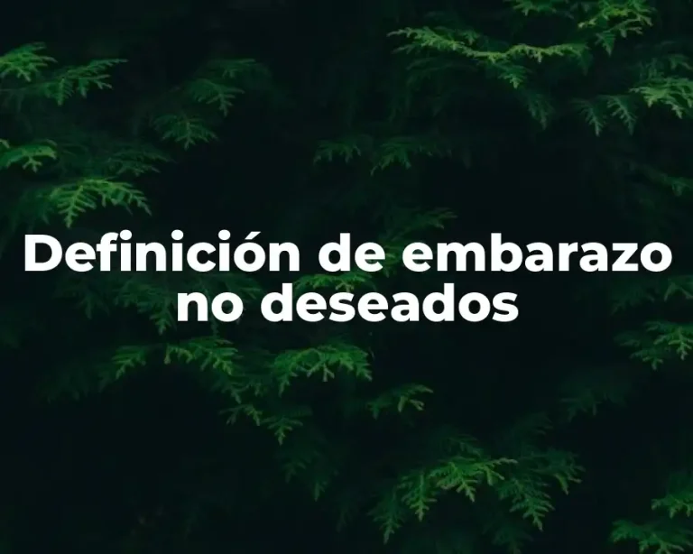 Definición de embarazo no deseados