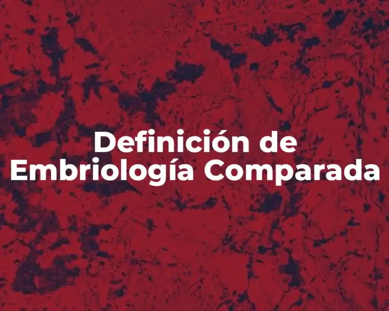 Definición de Embriología Comparada