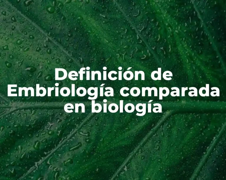 Definición de Embriología comparada en biología