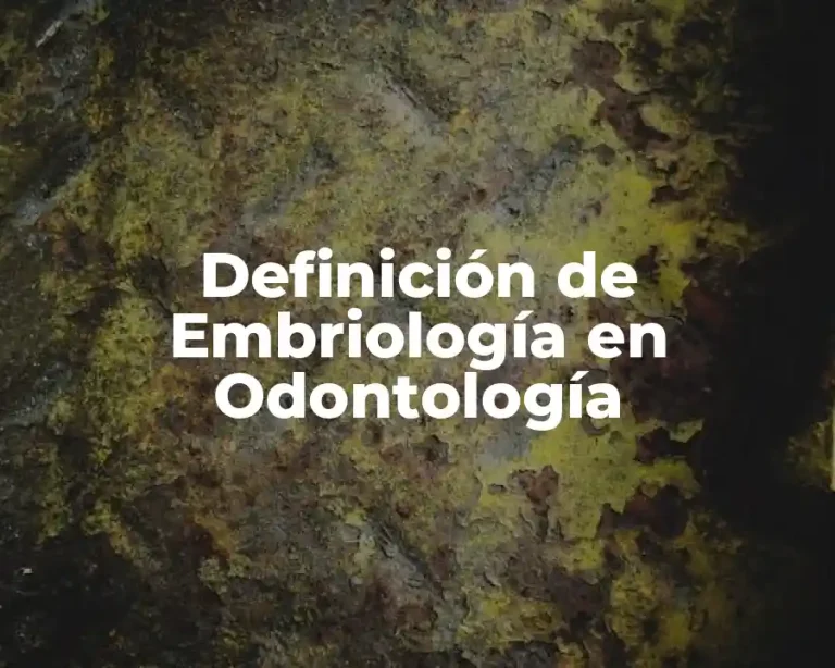 Definición de Embriología en Odontología