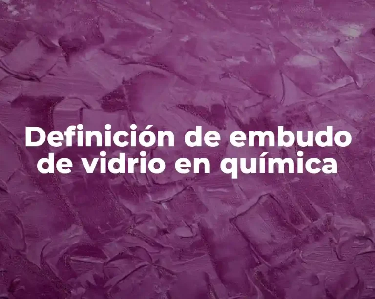 Definición de embudo de vidrio en química
