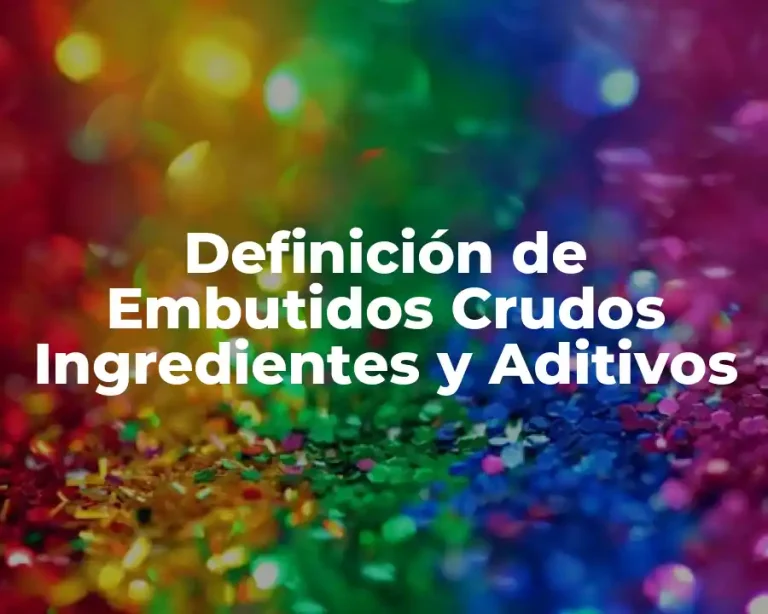 Definición de Embutidos Crudos Ingredientes y Aditivos