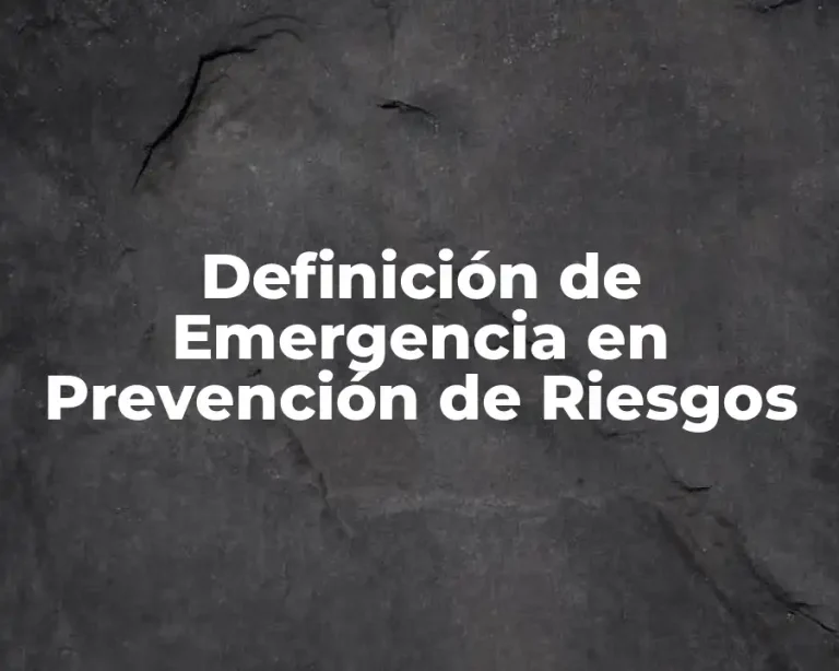 Definición de Emergencia en Prevención de Riesgos