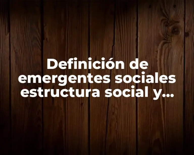 Definición de emergentes sociales estructura social y conductas colectivas
