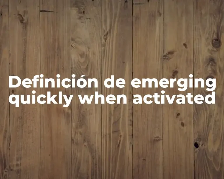 Definición de emerging quickly when activated