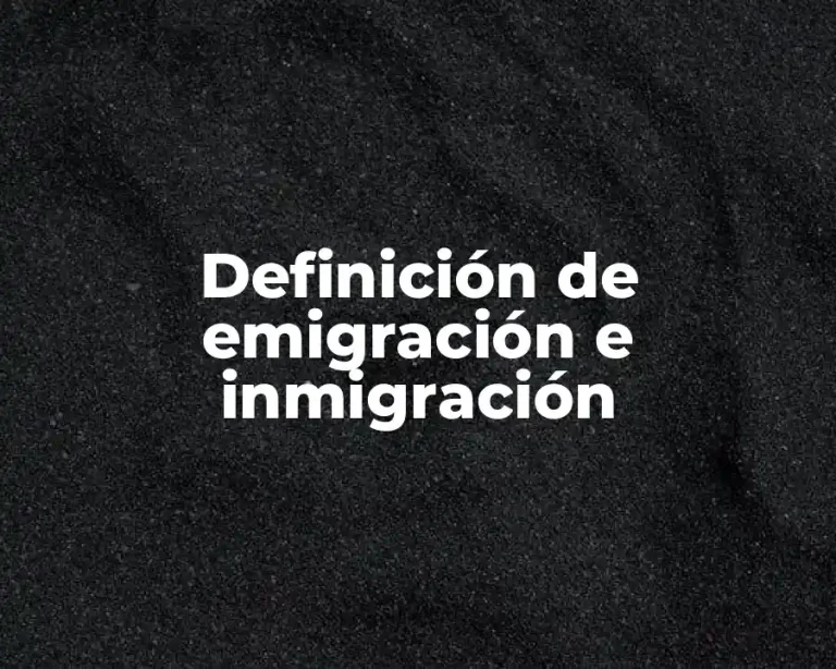 Definición de emigración e inmigración