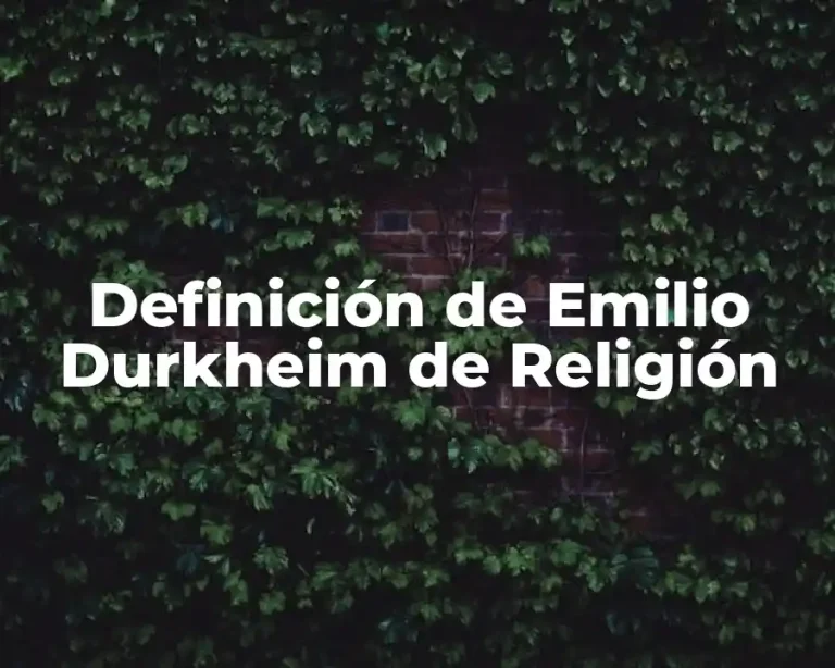 Definición de Emilio Durkheim de Religión