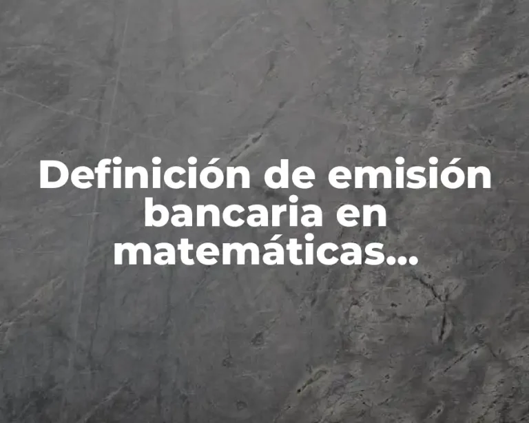 Definición de emisión bancaria en matemáticas financieras