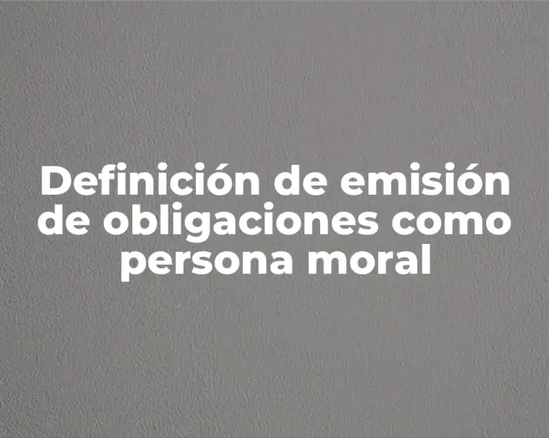 Definición de emisión de obligaciones como persona moral