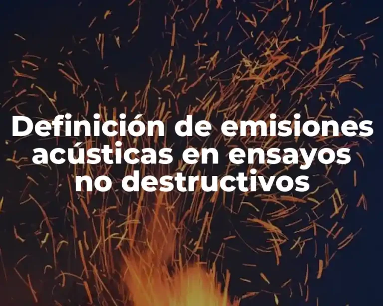 Definición de emisiones acústicas en ensayos no destructivos