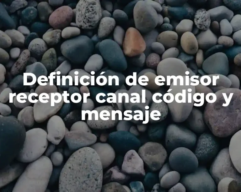 Definición de emisor receptor canal código y mensaje
