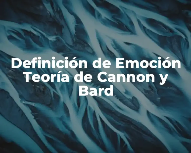 Definición de Emoción Teoría de Cannon y Bard