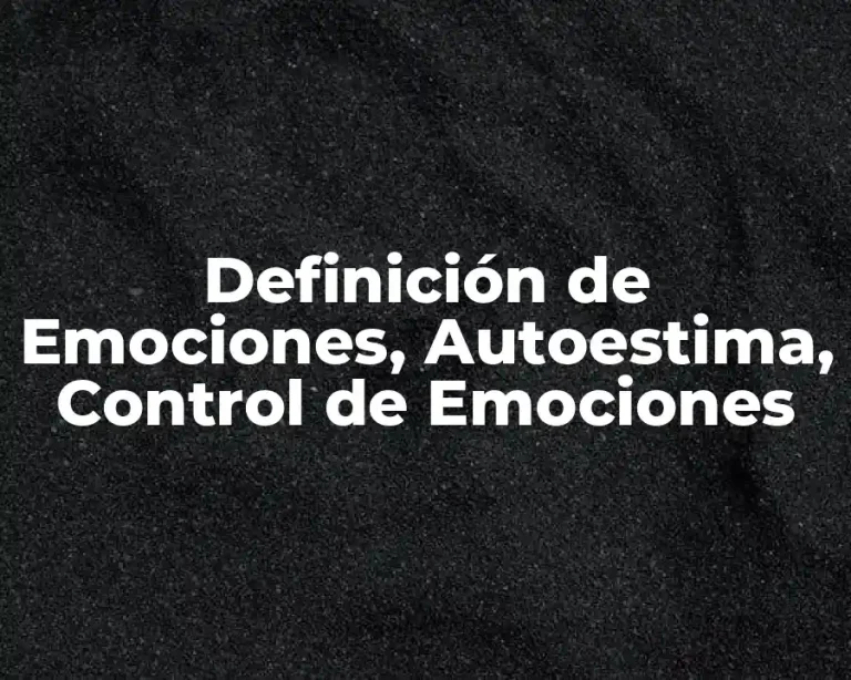 Definición de Emociones, Autoestima, Control de Emociones