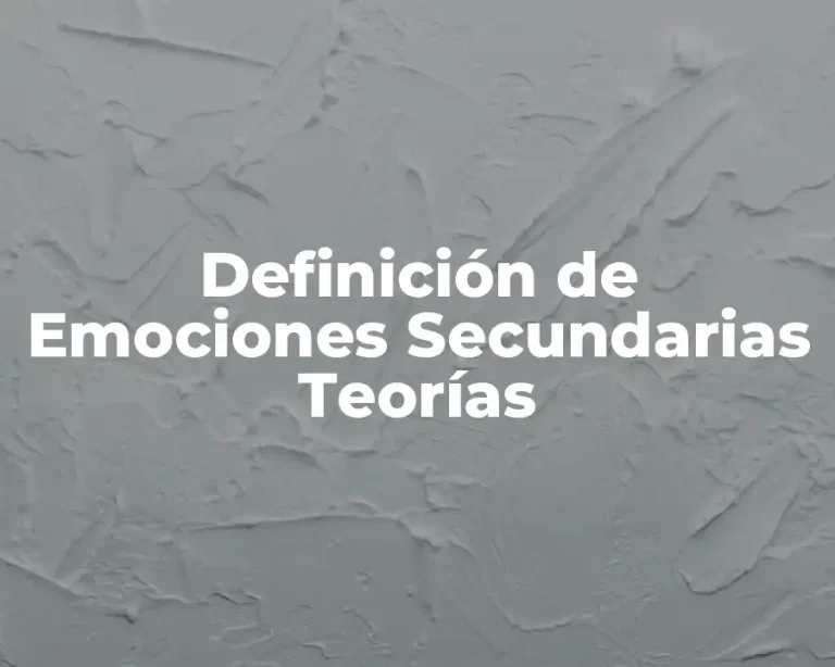 Definición de Emociones Secundarias Teorías